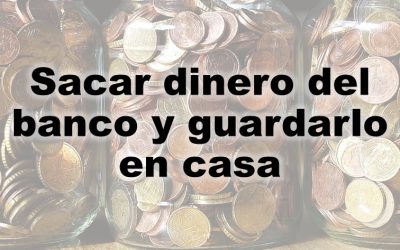 Sacar dinero del banco y guardarlo en casa: ventajas e inconvenientes